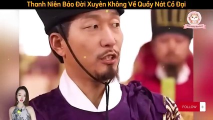 Full - Báo Đời Xuyên Không Về Cổ Đại Cầm Vũ Khí Hiện Đại Quẩy Nát Vương Triều - Review Phim