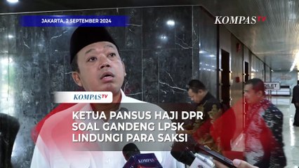 Ketua Pansus Haji DPR soal Wacana Gandeng LPSK untuk Lindungi Saksi