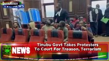 Tinubu Govt Takes Protesters To Court For Treason, Terrorism ~ OsazuwaAkonedo