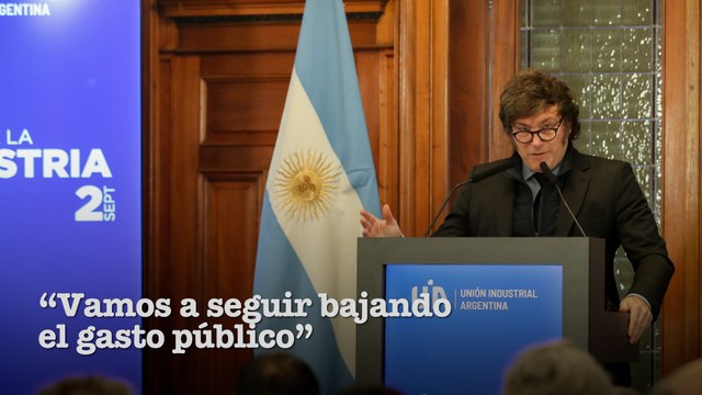 Milei prometió a la UIA sostener el resultado fiscal: Vamos a seguir bajando el gasto público