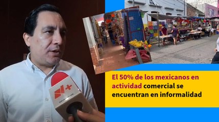 Alertan que 50% de mexicanos con actividad comercial se encuentran en la informalidad