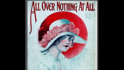 Nora Bayes - All Over Nothing At All (1922)
