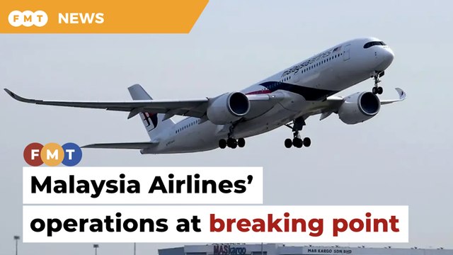 Malaysia Airlines’ operations at breaking point, says aviation expert