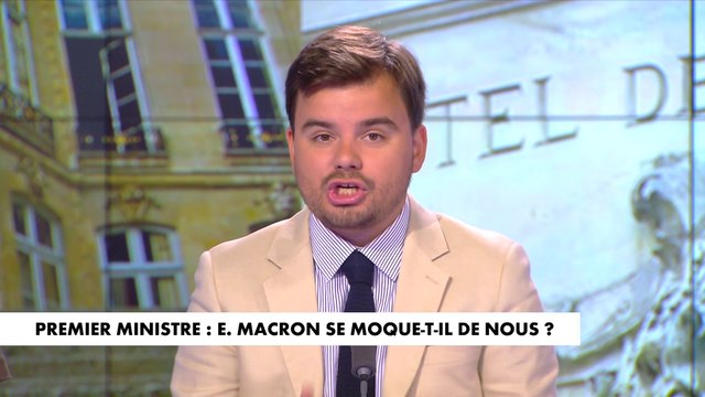 L'édito de Gauthier Le Bret : «Premier ministre : Emmanuel Macron se moque-t-il de nous ?»