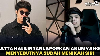 Atta Halilintar Laporkan Akun yang Menyebutnya Sudah Menikah Siri