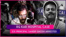 Sandip Ghosh, Former Principal Of RG Kar Hospital, Arrested By CBI After 16 Days Of Questioning