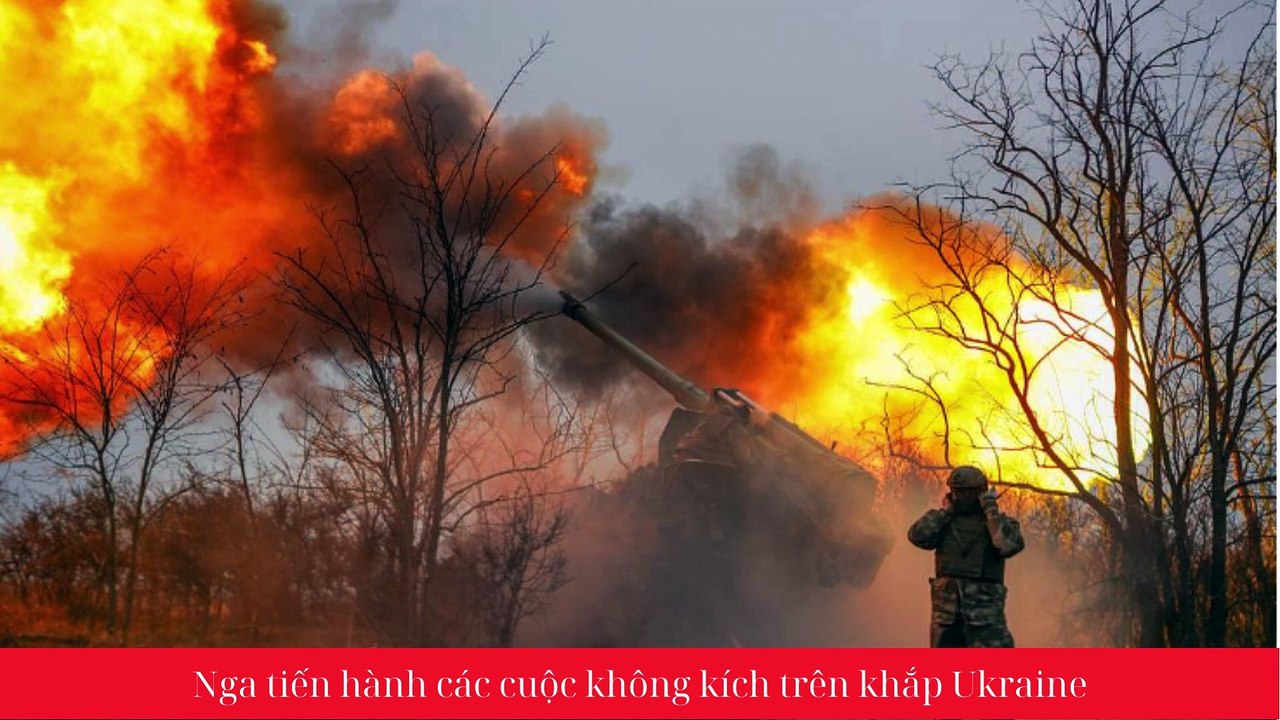 Nga tiến hành các cuộc không kích trên khắp Ukraine