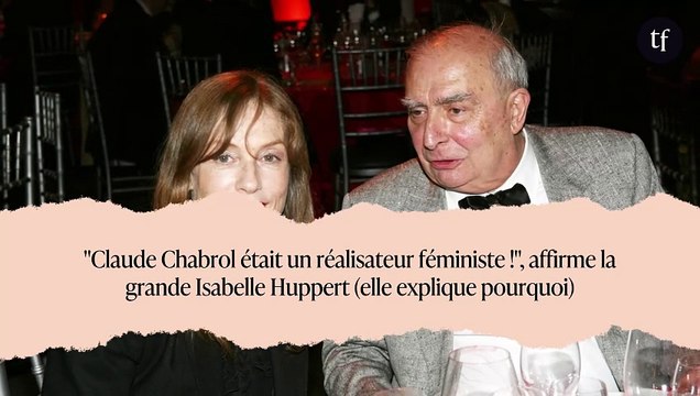 Claude Chabrol était un réalisateur féministe ! , affirme la grande Isabelle Huppert (elle explique pourquoi)