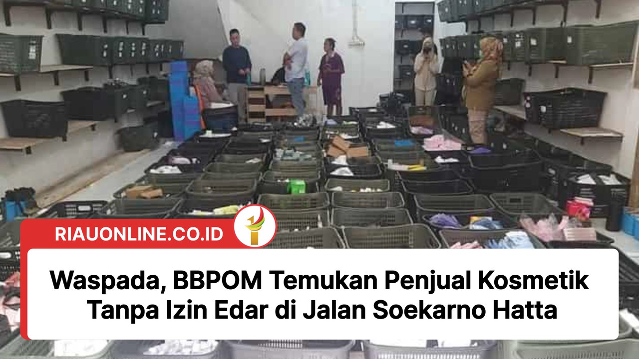 Waspada, BBPOM Temukan Penjual Kosmetik Tanpa Izin Edar di Jalan Soekarno Hatta