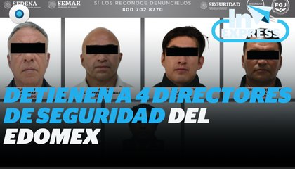 Detienen a 4 directores de seguridad del Edomex I Reporte Indigo