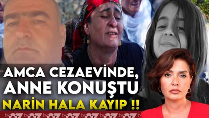 AMCA CEZAEVİNDE, ANNE KONUŞTU, NARİN HALA KAYIP !!!