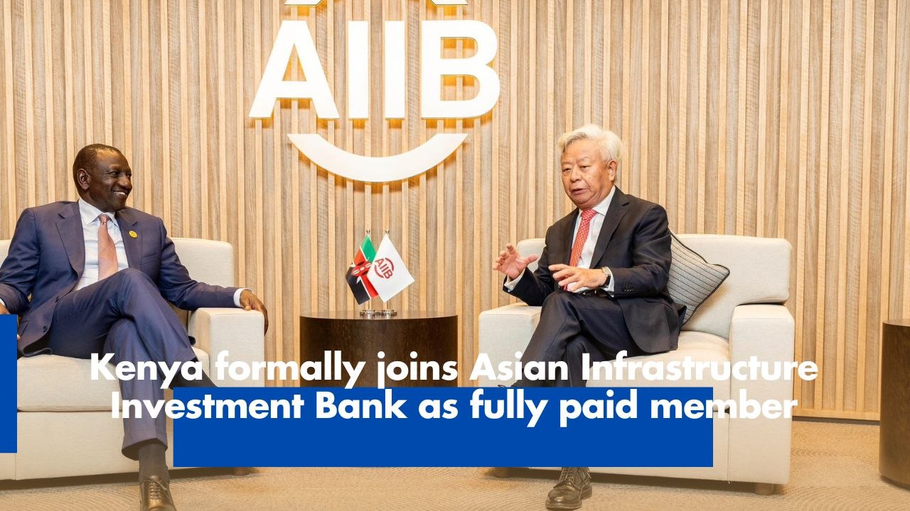 Kenya formally joins Asian Infrastructure Investment Bank as fully paid member