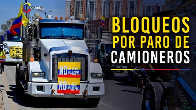 Paro de camioneros: se intensifican los bloqueos en las vías de seis departamentos del país