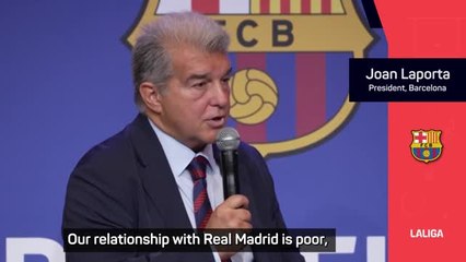 Barcelona's relationship with Real Madrid is 'poor' - Laporta