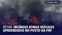 Betim: incêndio atinge veículos apreendidos no posto da PRF