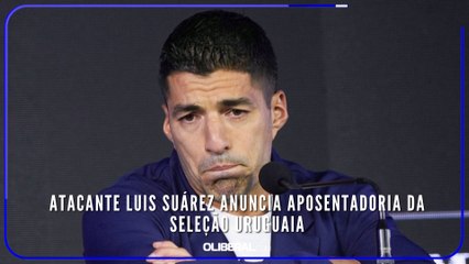 Atacante Luis Suárez anuncia aposentadoria da seleção uruguaia