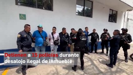 Detienen a 15 policías durante desalojo ilegal de inmueble