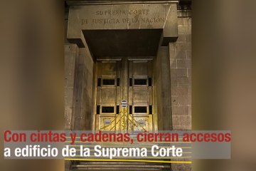 Con cintas y cadenas, cierran accesos a edificio de la Suprema Corte