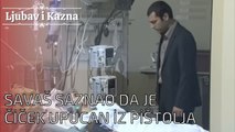 Savaš saznao da je Čiček upucan iz pištolja | Ljubav i Kazna - Epizoda 18