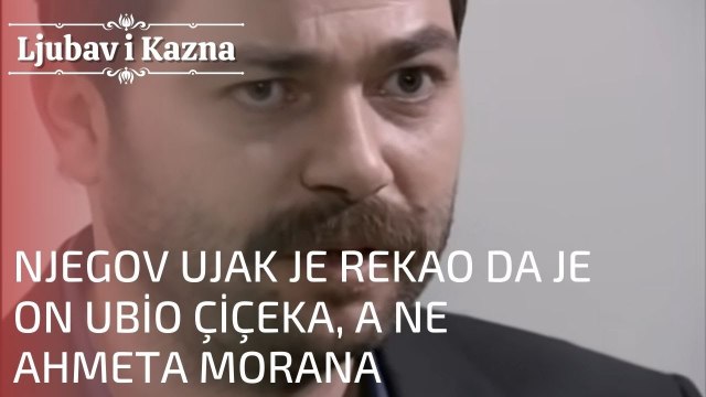 Njegov ujak je rekao da je on ubio Çiçeka, a ne Ahmeta Morana | Ljubav i Kazna - Epizoda 18