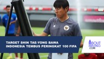 TARGET SHIN TAE-YONG: INDONESIA LOLOS KE BABAK KE-4 DAN TEMBUS PERINGKAT 100 FIFA