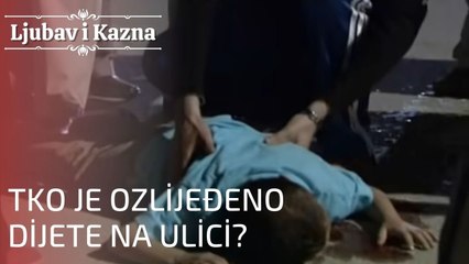 Tko je ozlijeđeno dijete na ulici? | Ljubav i Kazna - Epizoda 21