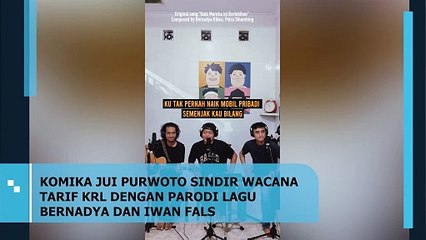 KOMIKA JUI PURWOTO SINDIR WACANA TARIF KRL DENGAN PARODI LAGU BERNADYA DAN IWAN FALS