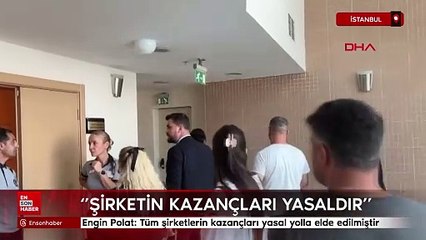 Engin Polat: Tüm şirketlerin kazançları yasal yolla elde edilmiştir
