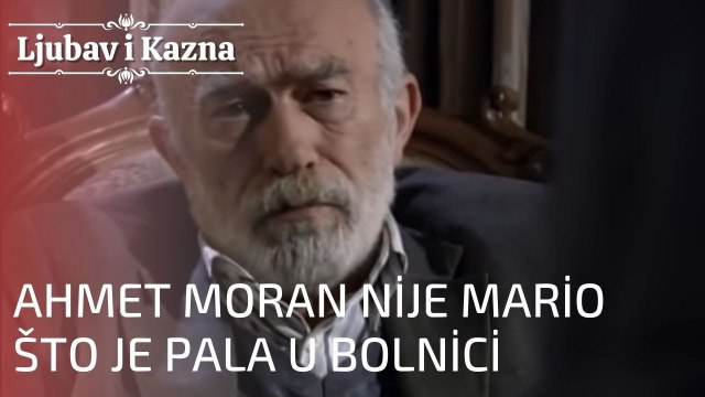 Ahmet Moran nije mario što je Pala u bolnici | Ljubav i Kazna - Epizoda 22