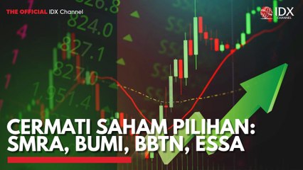 Cermati Saham Pilihan: SMRA, BUMI, BBTN, ESSA