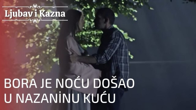 Bora je noću došao u Nazaninu kuću | Ljubav i Kazna - Epizoda 23