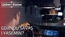 Gdje idu Savaş i Yasemin? | Ljubav i Kazna - Epizoda 24