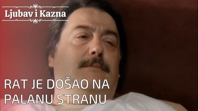 Rat je došao na Palanu stranu | Ljubav i Kazna - Epizoda 24