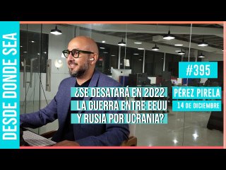 ¿Se desatará en 2022 la guerra entre EEUU y Rusia por Ucrania? #PérezPirela en #DesdeDondeSea