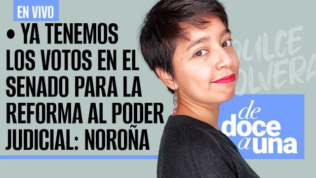#EnVivo #DeDoceAUna ¬ Ya tenemos los votos en el Senado para la reforma al Poder Judicial: Noroña