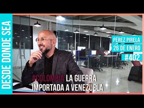 ¿La guerra en Colombia está explotando en Venezuela? Análisis por Pérez Pirela en #DesdeDondeSea