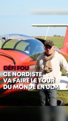 Ce Nordiste se lance le défi fou de faire le tour du monde en ULM