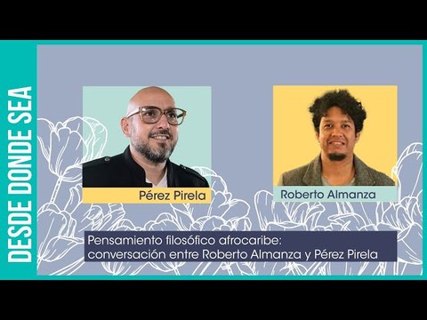 ¿Existe una filosofía afrocaribeña?: Conversaciones entre Pérez Pirela y Roberto Almanza