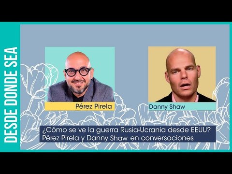 ¿Ucrania rodeada? Así se ve la guerra Rusia - OTAN desde Nueva York: Pérez Pirela con Danny Shaw