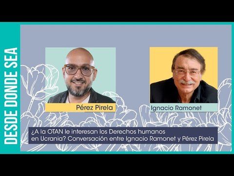 ¿Putin es culpable o inocente de la guerra en Ucrania?: Ignacio Ramonet y Pérez Pirela conversan