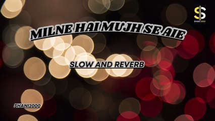 Milne hai mujh se aie