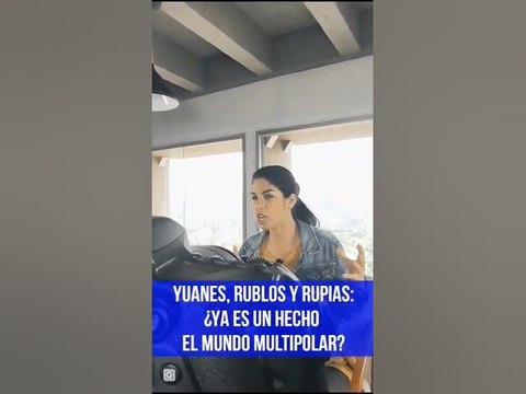 Promo Yuanes, Rublos y Rupias: ¿Ya es un hecho el mundo multipolar?