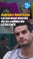 Adrián Marcelo, la verdad detrás de su salida de La Casa de Los Famosos