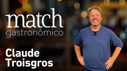 CLAUDE TROISGROS - PODCAST MATCH GASTRONÔMICO #36
