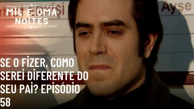 Se o fizer, como serei diferente do seu pai? | Mil e Uma Noites - Episódio 58