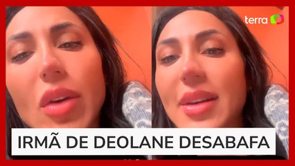 Irmã de Deolane surge chorando após prisão da advogada: "Não sabem do que a gente é capaz"