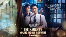 The Haughty Young Noble Returns FULL EPISODES | Short Chinese Drama