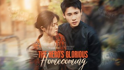 The Hero's Glorious Homecoming Full Episodes Short Chinese Drama