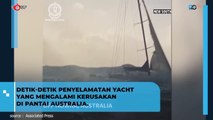 DETIK-DETIK PENYELAMATAN YACHT YANG MENGALAMI KERUSAKAN DI PANTAI AUSTRALIA-STRALIA
