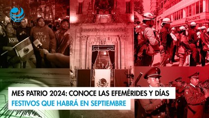 Mes patrio 2024: Conoce las efemérides y días festivos que habrá en septiembre